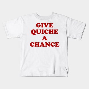 Give Quiche a Chance Kids T-Shirt